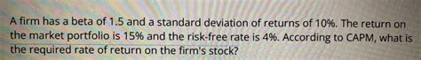 Solved A Firm Has A Beta Of 1 5 And A Standard Deviation Of Chegg