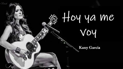 Hoy Ya Me Voy Kany García Letra Lyrics 💕💓😘 Amor Youtube