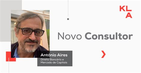 Kla Advogados Anuncia Chegada De Novo Consultor Ant Nio Aires Kla