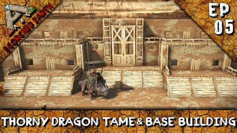 Ark Scorched Earth Thorny Dragon Tame And Base Building S1e5 Youtube