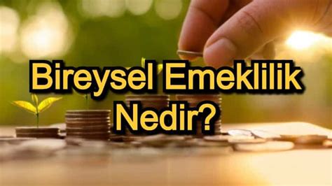 Bireysel Emeklilik Nedir Bireysel Emeklilik Özellikleri ve Avantajları