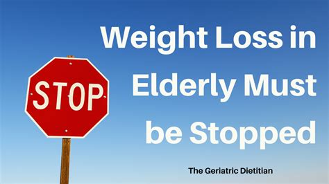 Weight Loss in Elderly Must Be Stopped - The Geriatric Dietitian