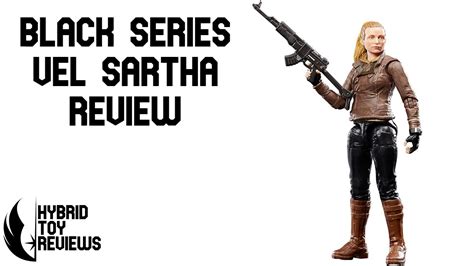 Star Wars The Black Series Vel Sartha Andor Action Figure Review Youtube