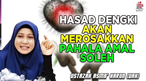 Hasad Dengki Akan Merosakkan Pahala Amal Soleh I Ustazah Asma Harun