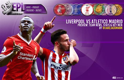 Liverpool Vs Atletico Madrid Preview Team News Stats Key Men