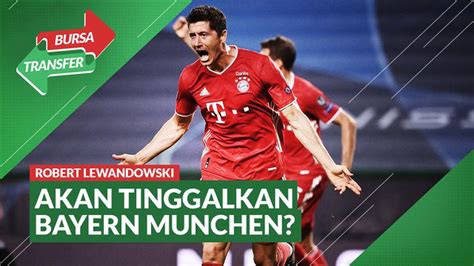 Video Bursa Transfer Diincar Chelsea Robert Lewandowski Bakal