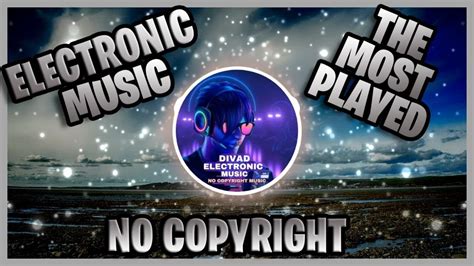 Electronic Music Most Played Ever No Copyright Music Unknown