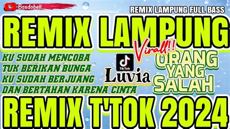 Remix Lampung Terbaru Orang Yang Salah Luvia Ku Sudah Mencoba Tuk