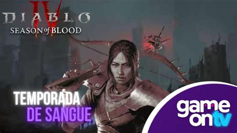 Conferimos As Novidades Da Temporada De Sangue De Diablo IV Tudo EP