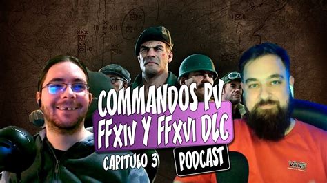 Podcast Noticias Games 3 Commando Origins Final Fantasy 14 Y 16 New