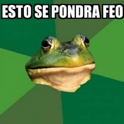 Meme Foul Bachelor Frog ESTO SE PONDRA FEO 24150674