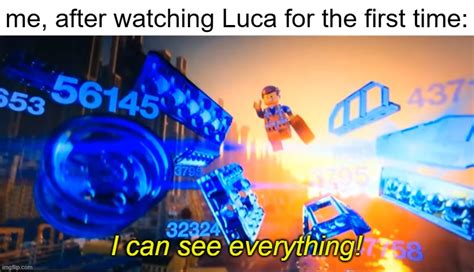 I Just Watched Luca Tonight Its Beautiful 1010 Imgflip