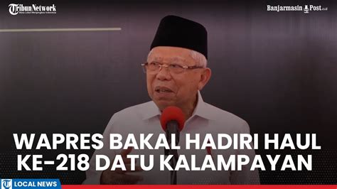 Usai Lebaran Wapres Maruf Amin Bakal Ke Kalsel Hadiri Haul Ke 218