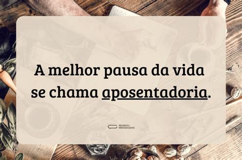 Frases Inspiradoras Para Celebrar A Aposentadoria Mundo Das Mensagens