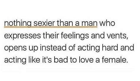 Nothing Sexier Than Man Who Expresses Their Feelings And Vents Opens