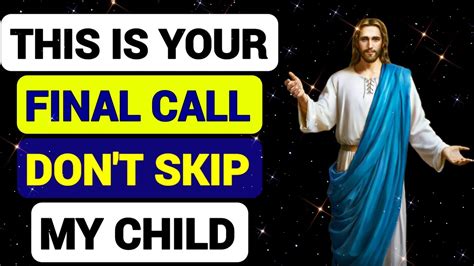 God Has A Message For You This Is Your Final Call Don T Skip My