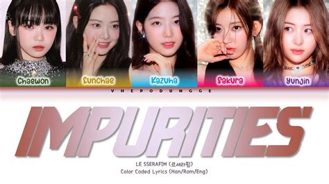 LE SSERAFIM 르세라핌 IMPURITIES Color Coded Lyrics Han Rom Eng