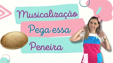 Pega Essa Peneira Musicaliza O Youtube