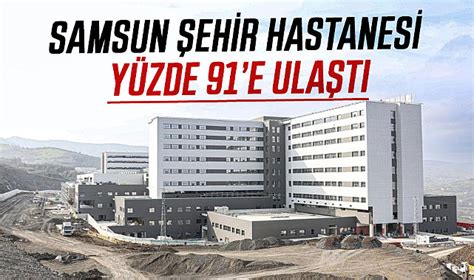 Samsun Ehir Hastanesi Y Zde E Ula T Samsun Haber Gazete Ger Ek