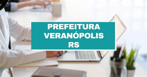 Concurso Prefeitura de Veranópolis RS 74 vagas imediatas até R 19 mil