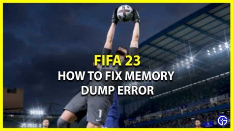 How To Fix Fifa Memory Dump Error Gamer Tweak