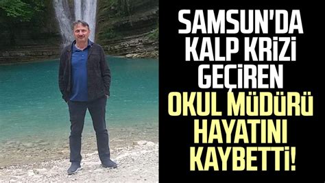 Samsun Da Kalp Krizi Ge Iren Okul M D R Hayat N Kaybetti Samsun