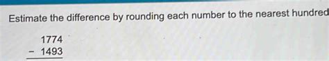 Solved Estimate The Difference By Rounding Each Number To The Nearest