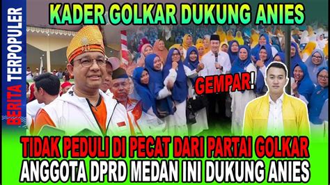 KADER GOLKAR DUKUNG ANIES TIDAK PEDULI DI PECAT DARI GOLKAR DEMI