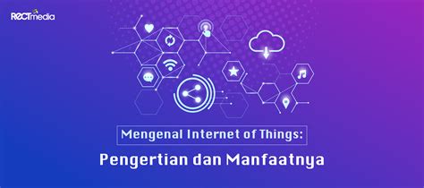 Mengenal Internet Of Things Pengertian Dan Manfaatnya PT Rect Media