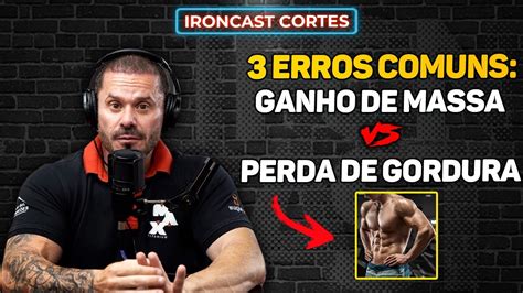 Erros Comuns Para Quem Quer Perder Gordura E Ganhar Massa Muscular