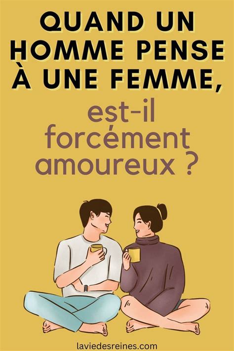 Quand Un Homme Pense à Une Femme Est Il Forcément Amoureux