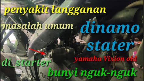 Cara Servis Dinamo Stater Motor Vixion Old Yang Bunyi Nguk Cekuk Nguk