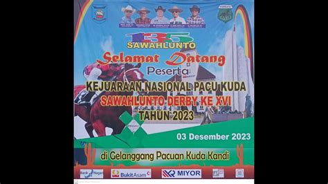 KEJUARAAN NASIONAL PACU KUDA SAWAHLUNTO DERBY KE XVI TAHUN 2023 YouTube