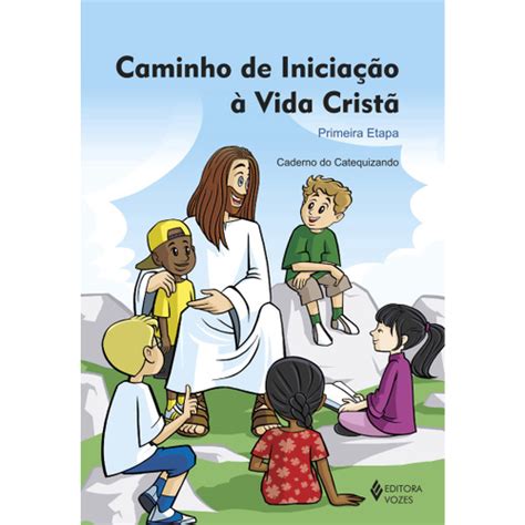 Livro Caminho de iniciação à vida cristã 1a etapa catequizando no