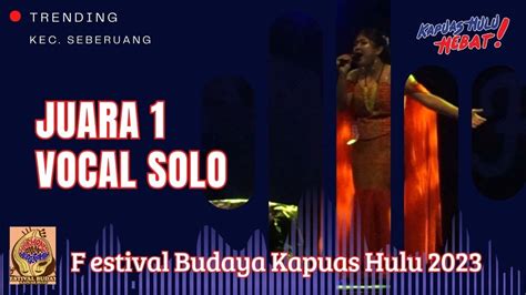 Juara Lomba Vocal Solo Festival Budaya Kapuas Hulu Youtube