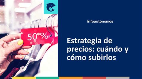 Estrategia De Precios Cuándo Y Cómo Subirlos Infoautonomos