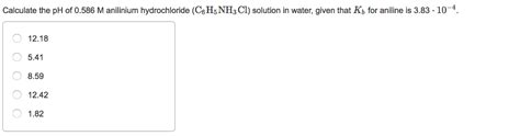 Solved Calculate The Ph Of M Anilinium Hydrochloride Chegg