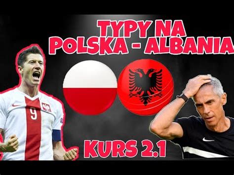 Polska Albania Typy na Eliminacje Mistrzostw Świata Problemy