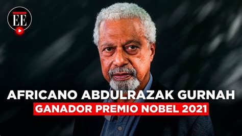 Abdulrazak Gurnah Ganador Del Premio Nobel De Literatura 2021 El