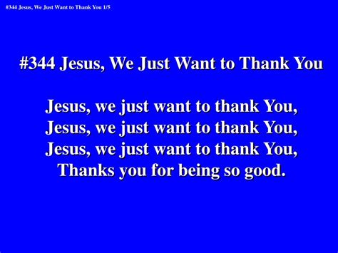 PPT 344 Jesus We Just Want To Thank You Jesus We Just Want To