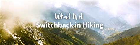 What Is A Switchback Definition Uses And Tips For Happy Hiking