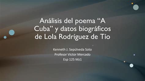 SOLUTION Presentacion Poema A Cuba Y Datos Biograficos De Lola