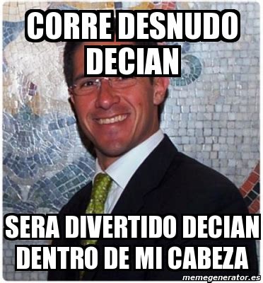 Meme Personalizado Corre Desnudo Decian Sera Divertido Decian Dentro