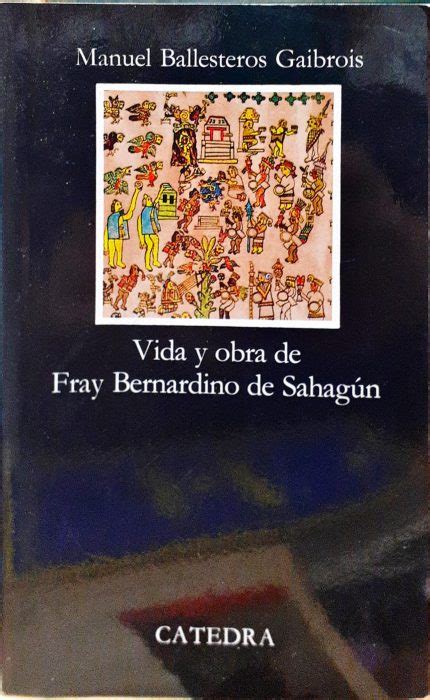 Vida y obra de Fray Bernardino de Sahagún Paraíso Lector