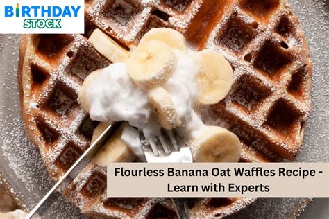 Flour Less Banana Oat Waffles Recipe Learn With Experts Birthday Stock