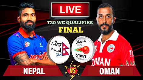 NEPAL VS OMAN FINAL LIVE NEPAL VS OMAN T20I WORLD CUP ASIA QUALIFIERS