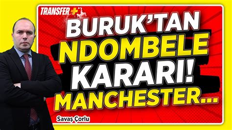 Okan Buruk Tan Ndombele Karari Sava Orlu Youtube