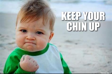 Keep Your Chin Up Idioms