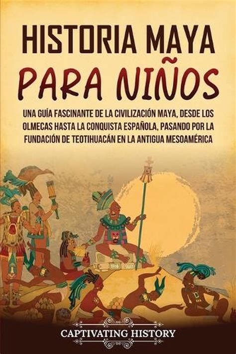 Historia Maya Para Nios Una Gu A Fascinante De La Civilizaci N Maya