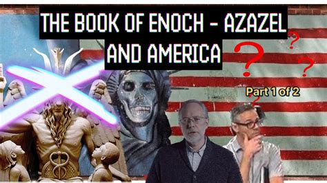 The Book Of Enoch Azazel And America Part Of Youtube